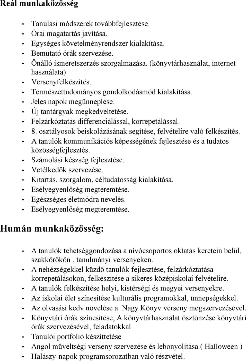 - Felzárkóztatás differenciálással, korrepetálással. - 8. osztályosok beiskolázásának segítése, felvételire való felkészítés.