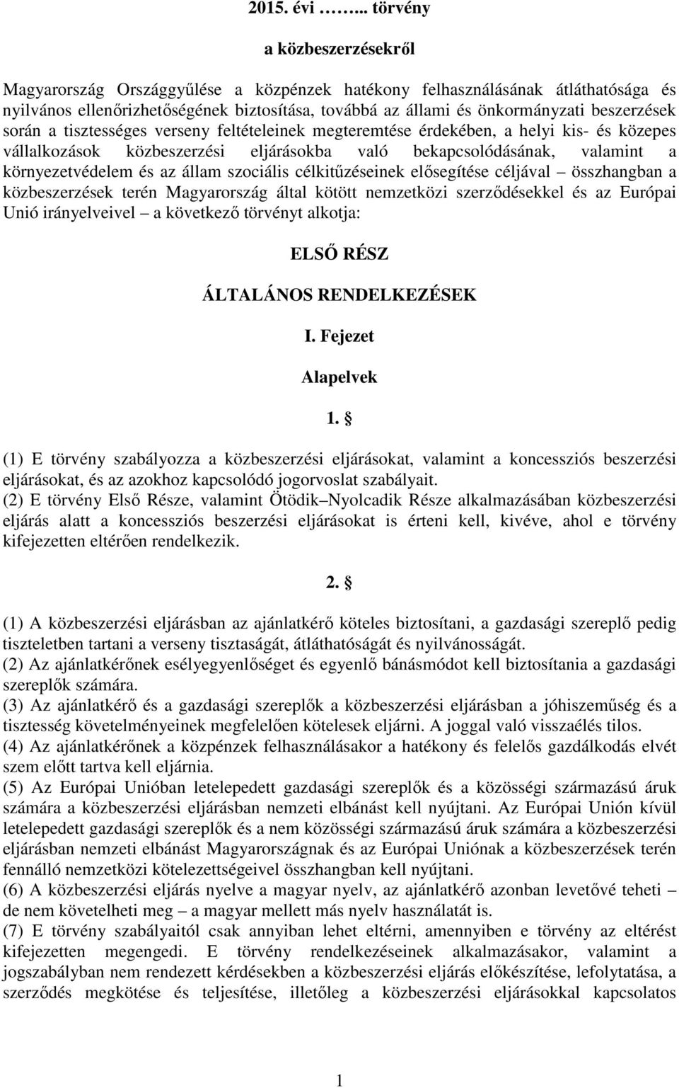 beszerzések során a tisztességes verseny feltételeinek megteremtése érdekében, a helyi kis- és közepes vállalkozások közbeszerzési eljárásokba való bekapcsolódásának, valamint a környezetvédelem és