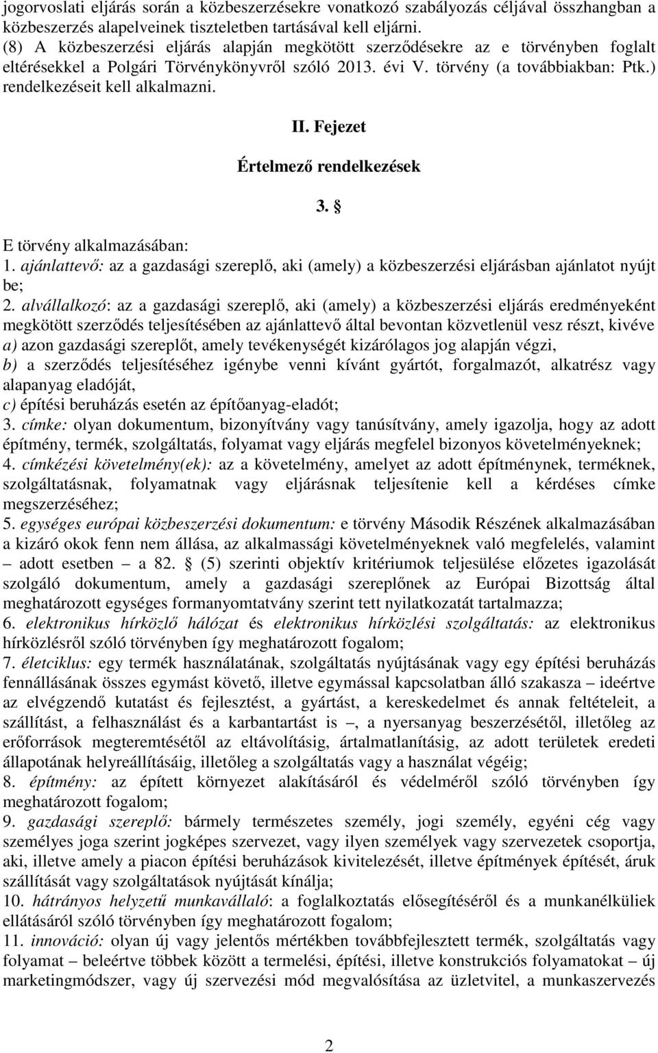 ) rendelkezéseit kell alkalmazni. II. Fejezet Értelmező rendelkezések 3. E törvény alkalmazásában: 1.