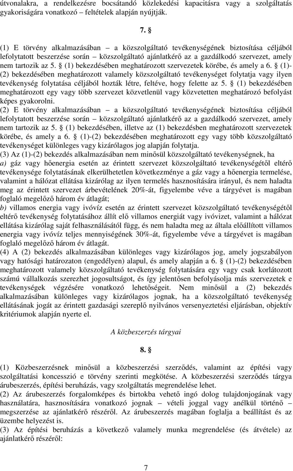 (1) bekezdésében meghatározott szervezetek körébe, és amely a 6.