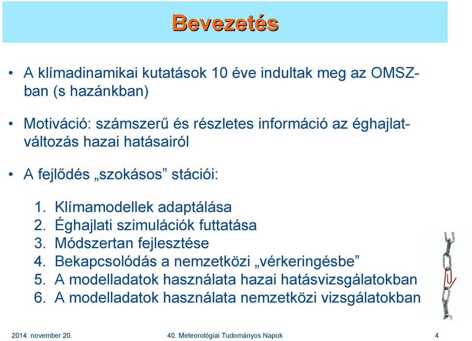 Éghajlati szimulációk futtatása 3. Módszertan fejlesztése 4. Bekapcsolódás a nemzetközi vérkeringésbe 5.