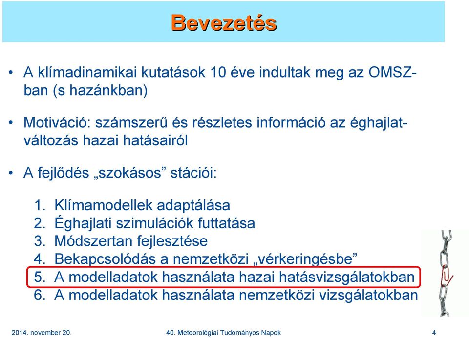 Éghajlati szimulációk futtatása 3. Módszertan fejlesztése 4. Bekapcsolódás a nemzetközi vérkeringésbe 5.