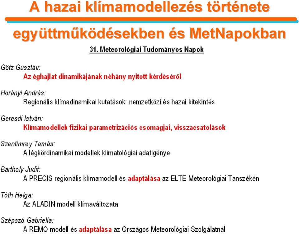 és hatások vizsgálata 2010 2012: ECCONET EU FP7 projekt hatásvizsgálat a belvízi hajózásra 2010: Változó éghajlat és következményei a Kárpát-medencében 2011 :