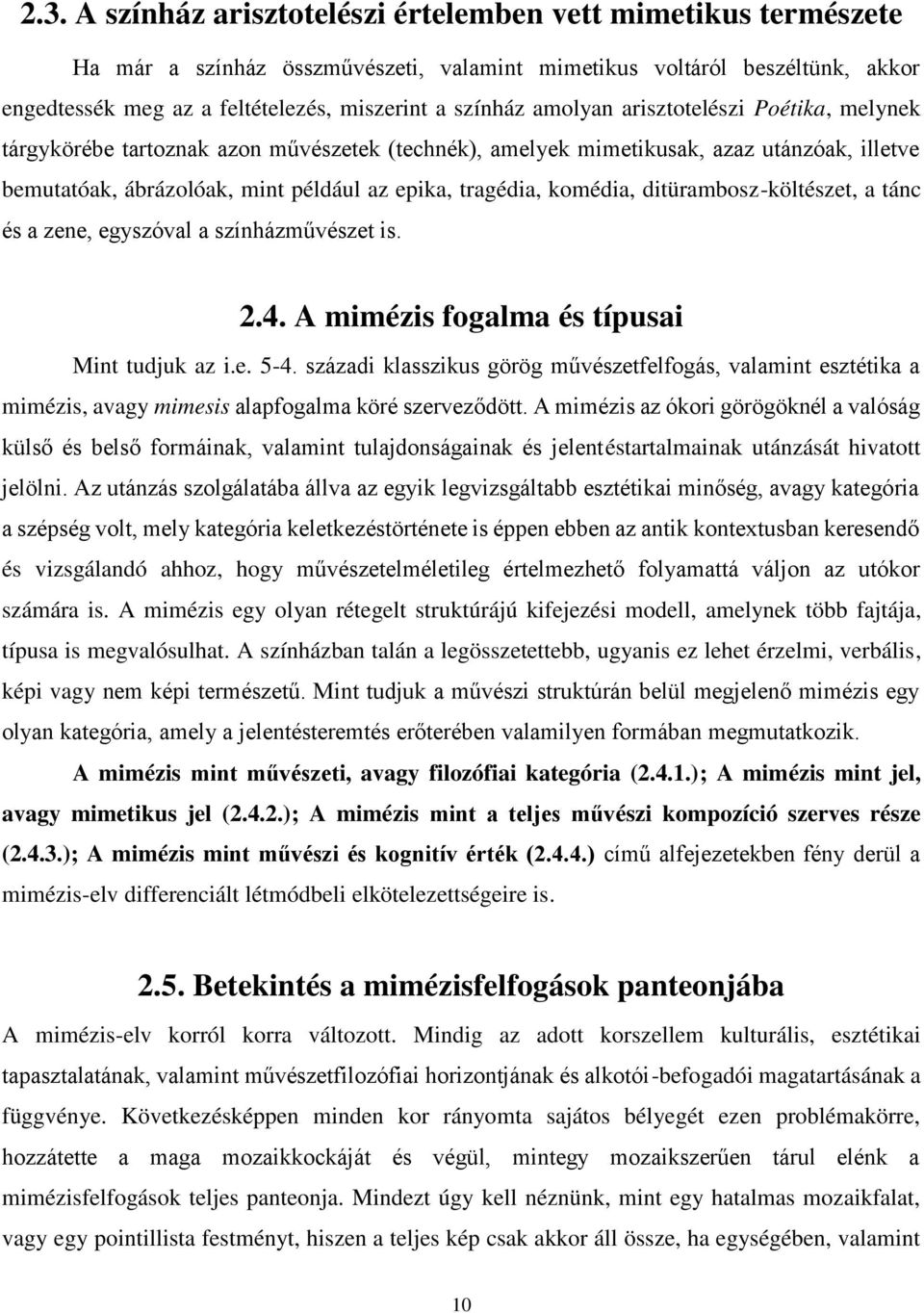 ditürambosz-költészet, a tánc és a zene, egyszóval a színházművészet is. 2.4. A mimézis fogalma és típusai Mint tudjuk az i.e. 5-4.