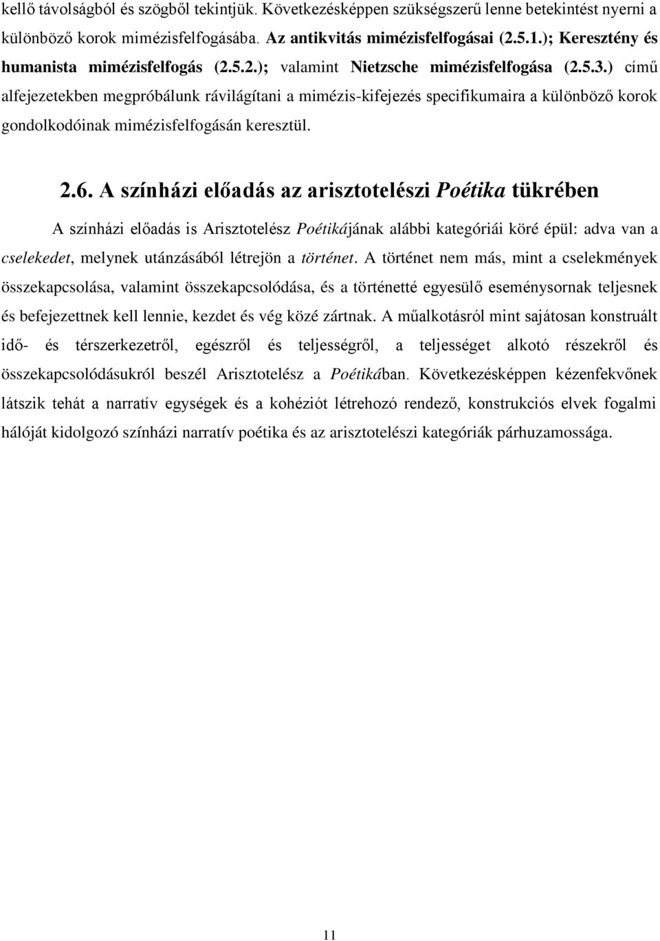 ) című alfejezetekben megpróbálunk rávilágítani a mimézis-kifejezés specifikumaira a különböző korok gondolkodóinak mimézisfelfogásán keresztül. 2.6.