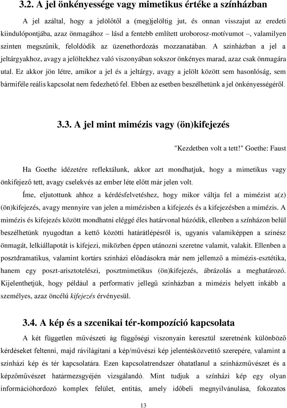 A színházban a jel a jeltárgyakhoz, avagy a jelöltekhez való viszonyában sokszor önkényes marad, azaz csak önmagára utal.