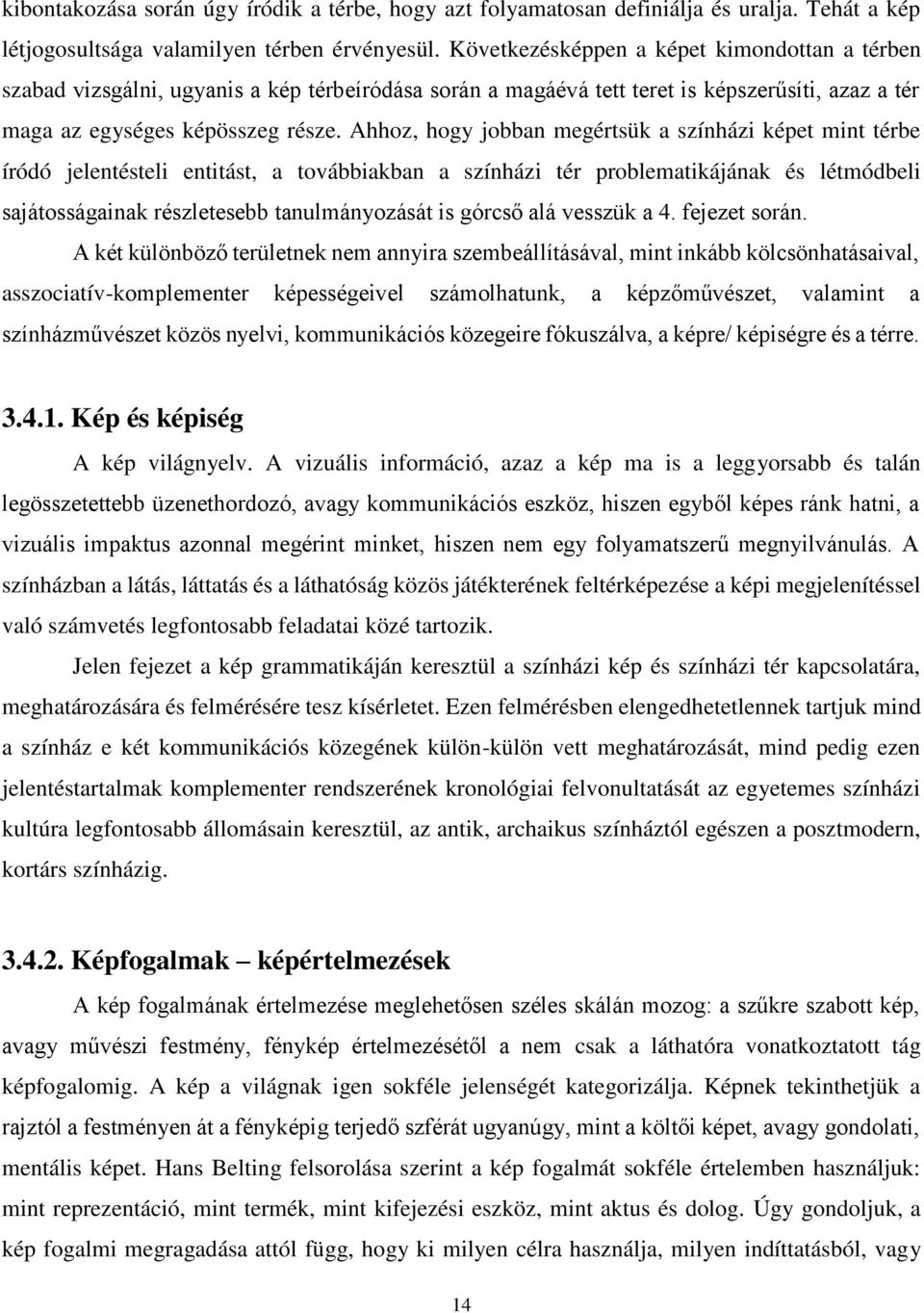 Ahhoz, hogy jobban megértsük a színházi képet mint térbe íródó jelentésteli entitást, a továbbiakban a színházi tér problematikájának és létmódbeli sajátosságainak részletesebb tanulmányozását is