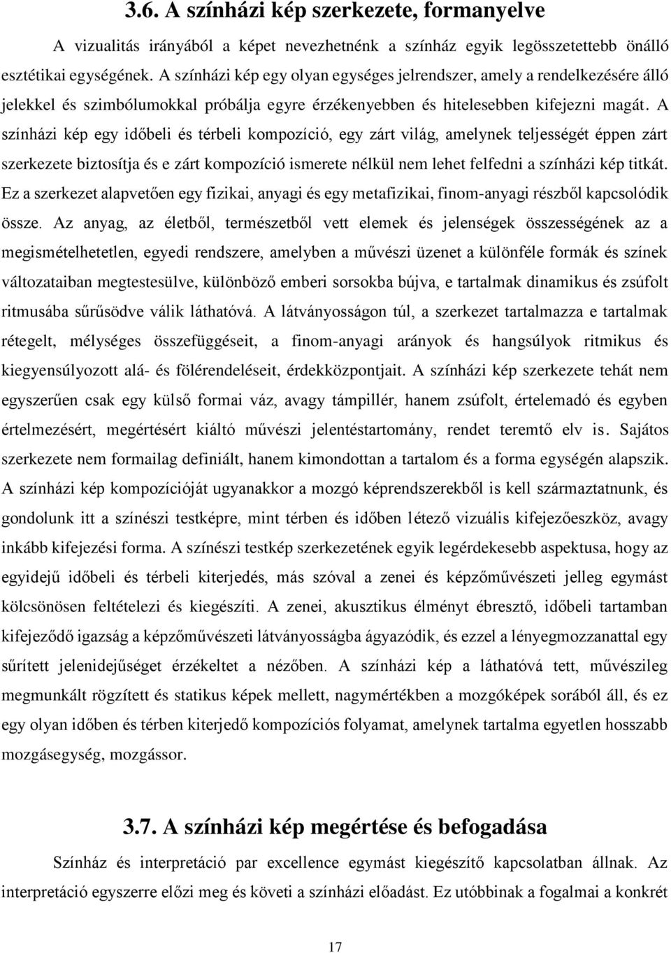 A színházi kép egy időbeli és térbeli kompozíció, egy zárt világ, amelynek teljességét éppen zárt szerkezete biztosítja és e zárt kompozíció ismerete nélkül nem lehet felfedni a színházi kép titkát.