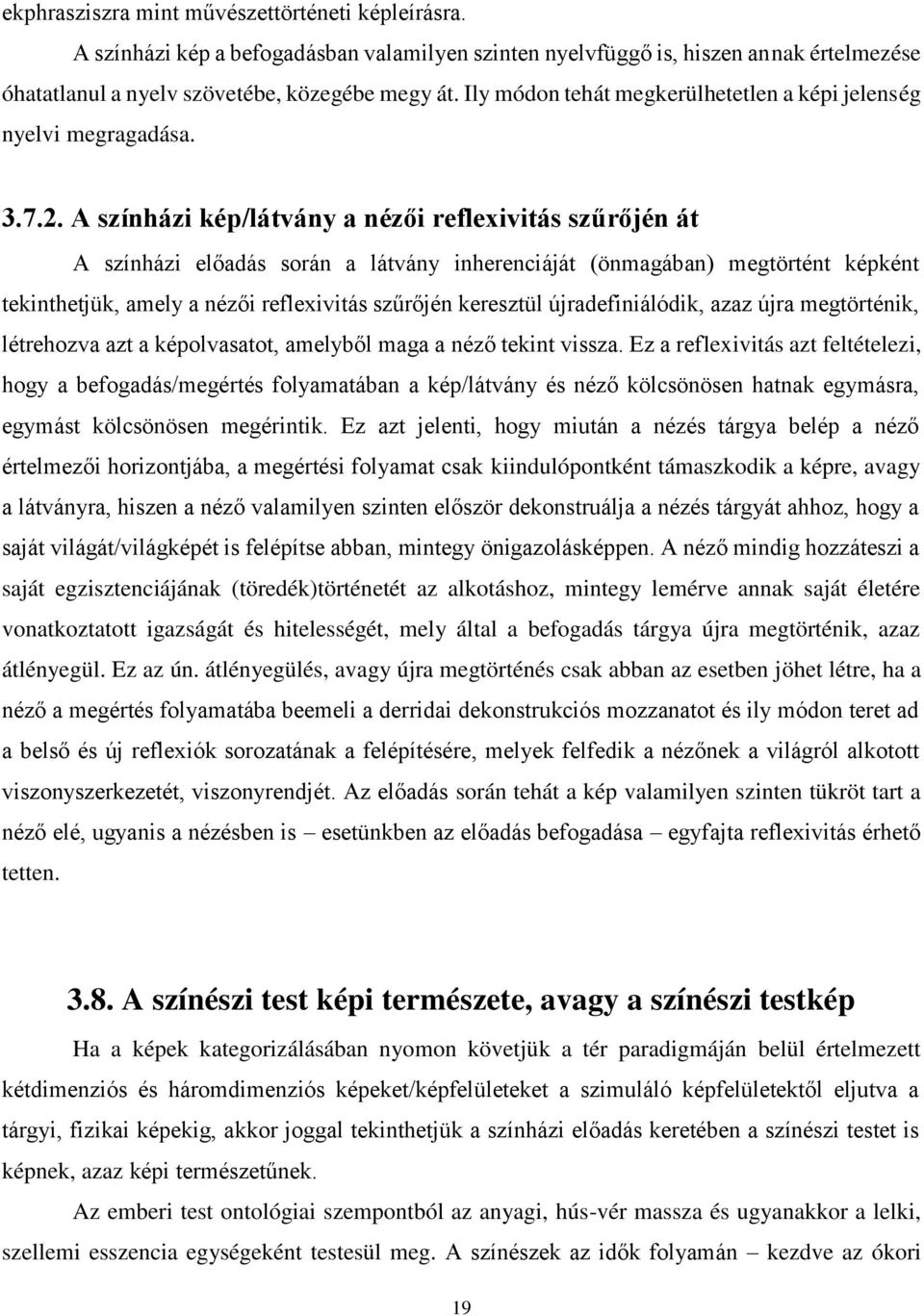 A színházi kép/látvány a nézői reflexivitás szűrőjén át A színházi előadás során a látvány inherenciáját (önmagában) megtörtént képként tekinthetjük, amely a nézői reflexivitás szűrőjén keresztül