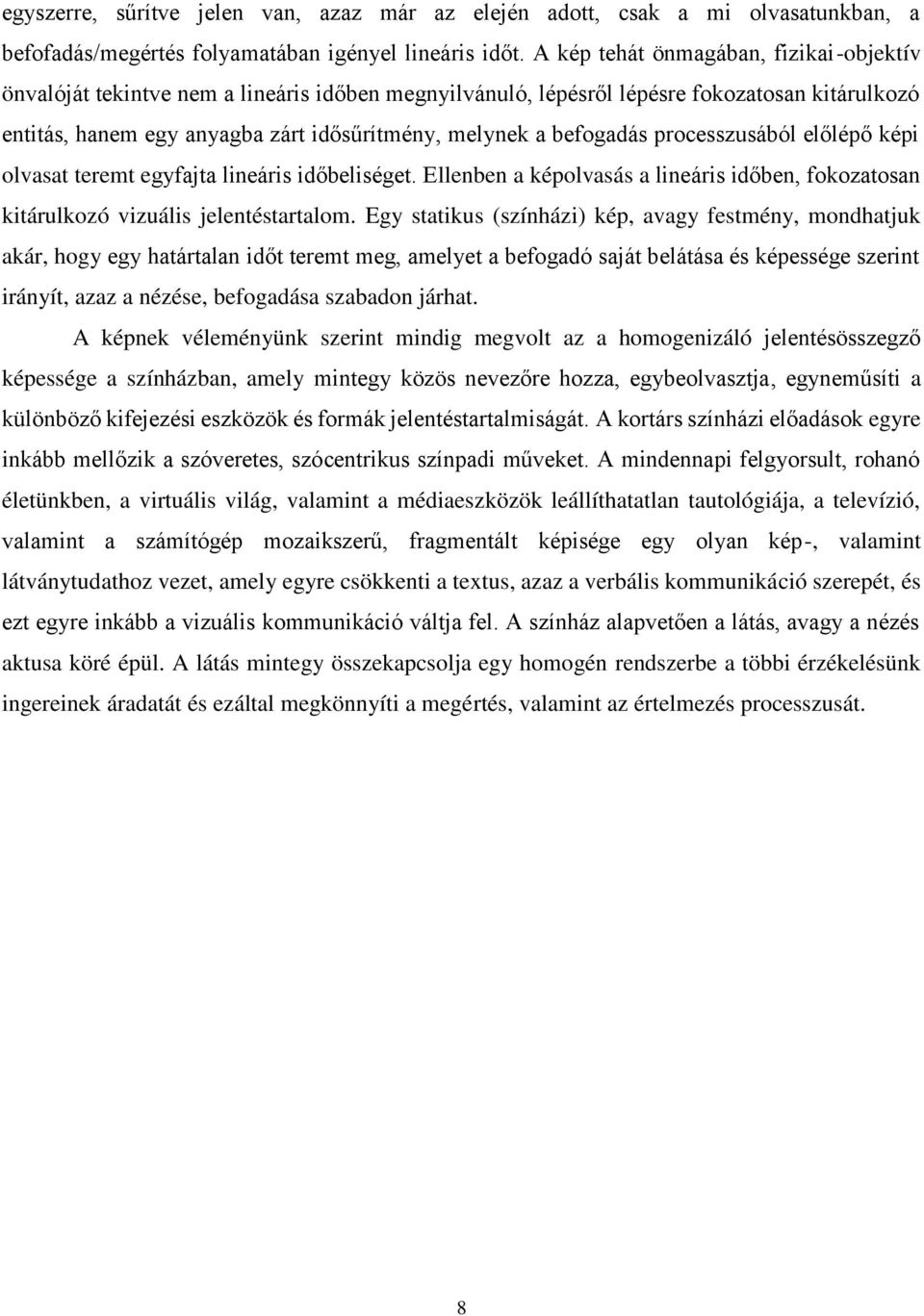 befogadás processzusából előlépő képi olvasat teremt egyfajta lineáris időbeliséget. Ellenben a képolvasás a lineáris időben, fokozatosan kitárulkozó vizuális jelentéstartalom.