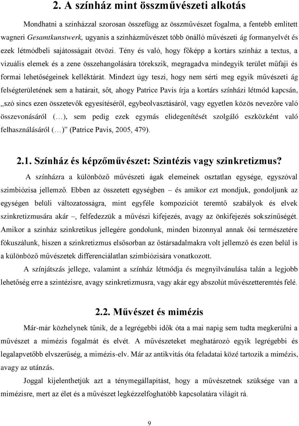 Tény és való, hogy főképp a kortárs színház a textus, a vizuális elemek és a zene összehangolására törekszik, megragadva mindegyik terület műfaji és formai lehetőségeinek kelléktárát.