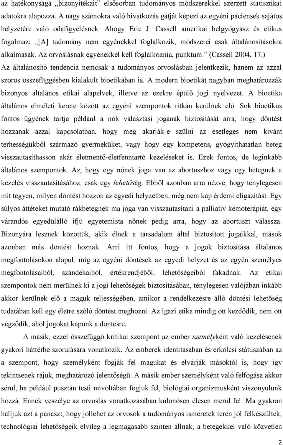 Cassell amerikai belgyógyász és etikus fogalmaz: [A] tudomány nem egyénekkel foglalkozik, módszerei csak általánosításokra alkalmasak. Az orvoslásnak egyénekkel kell foglalkoznia, punktum.