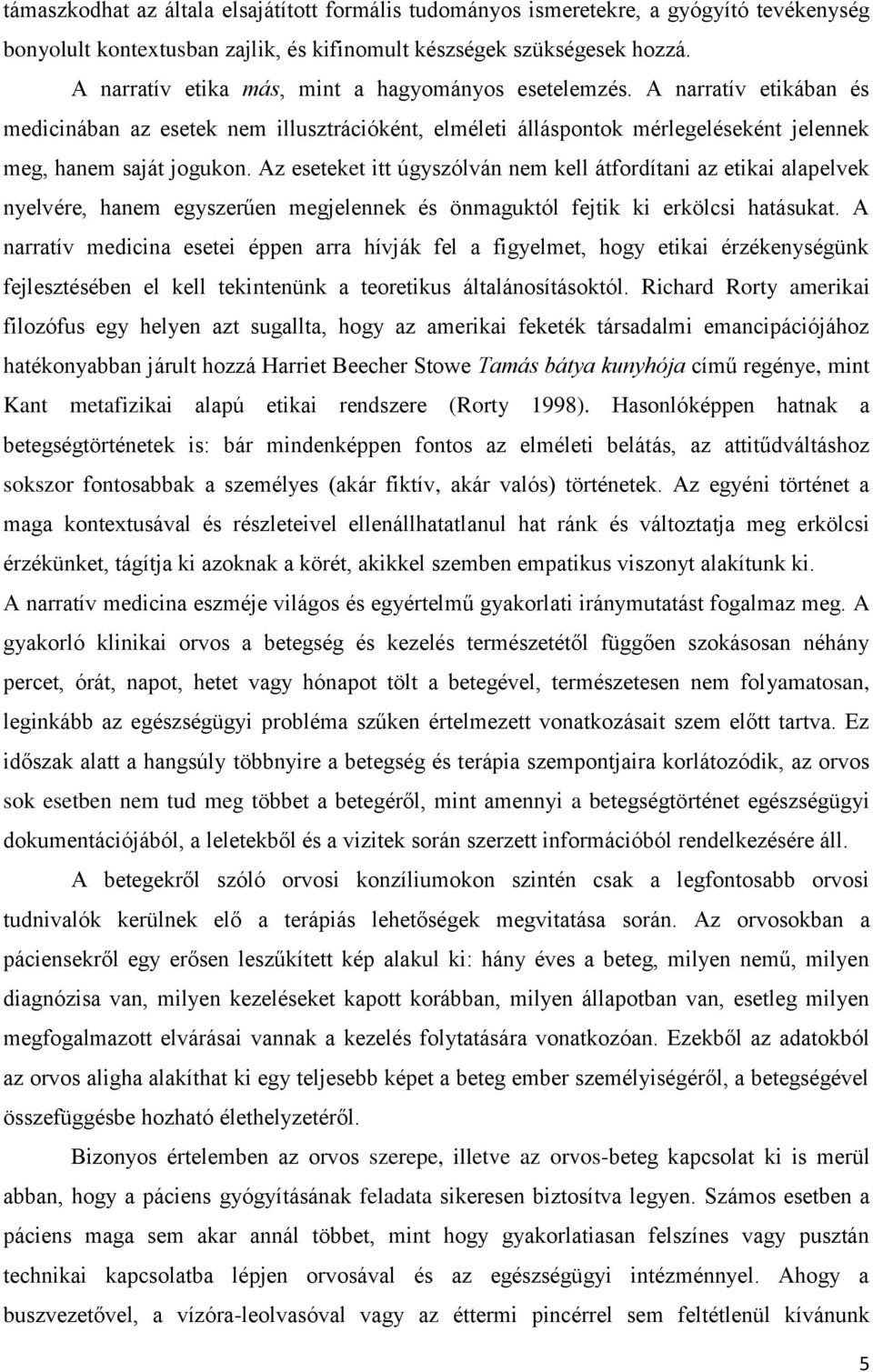 Az eseteket itt úgyszólván nem kell átfordítani az etikai alapelvek nyelvére, hanem egyszerűen megjelennek és önmaguktól fejtik ki erkölcsi hatásukat.