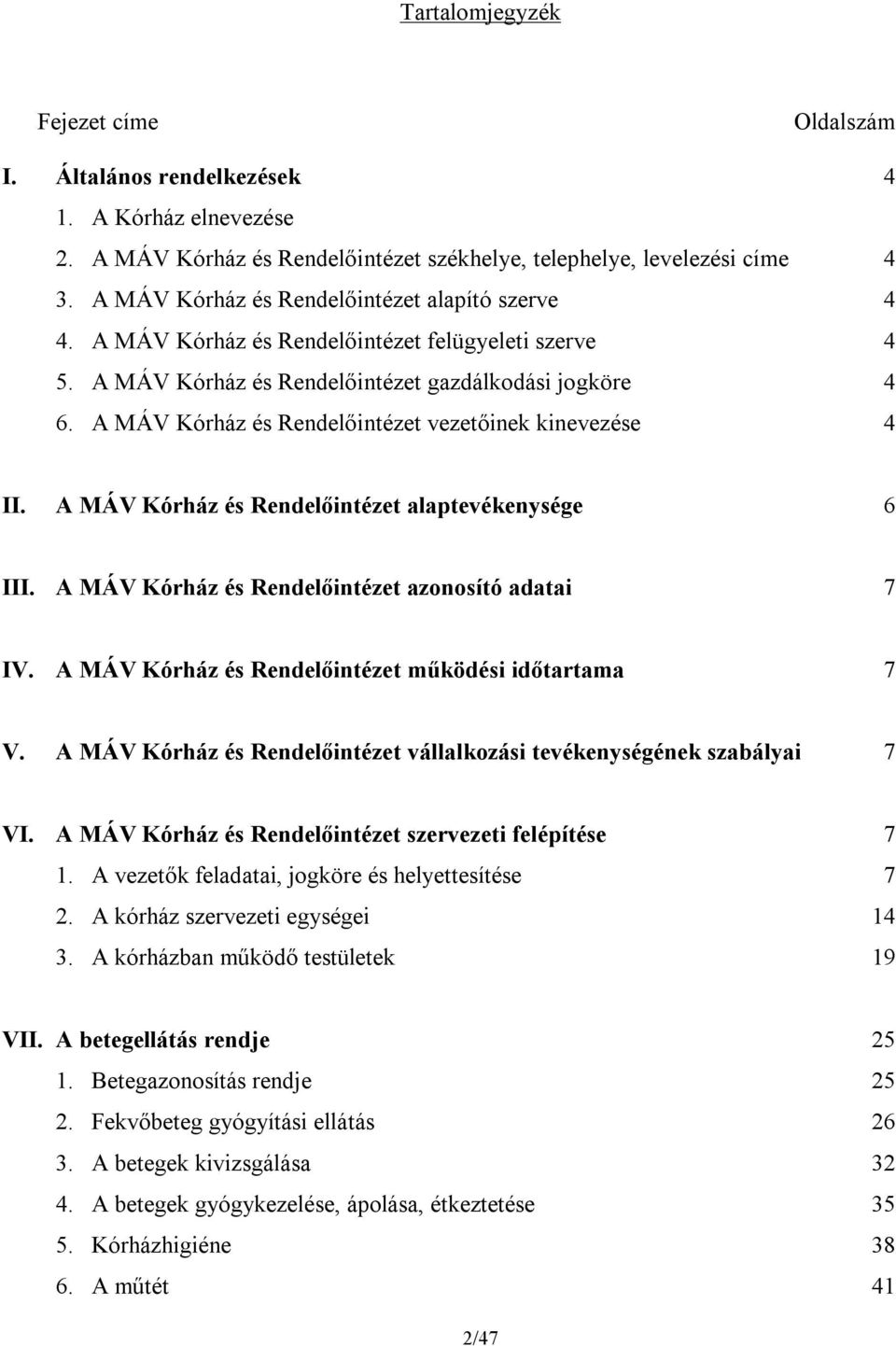 A MÁV Kórház és Rendelőintézet vezetőinek kinevezése 4 II. A MÁV Kórház és Rendelőintézet alaptevékenysége 6 III. A MÁV Kórház és Rendelőintézet azonosító adatai 7 IV.