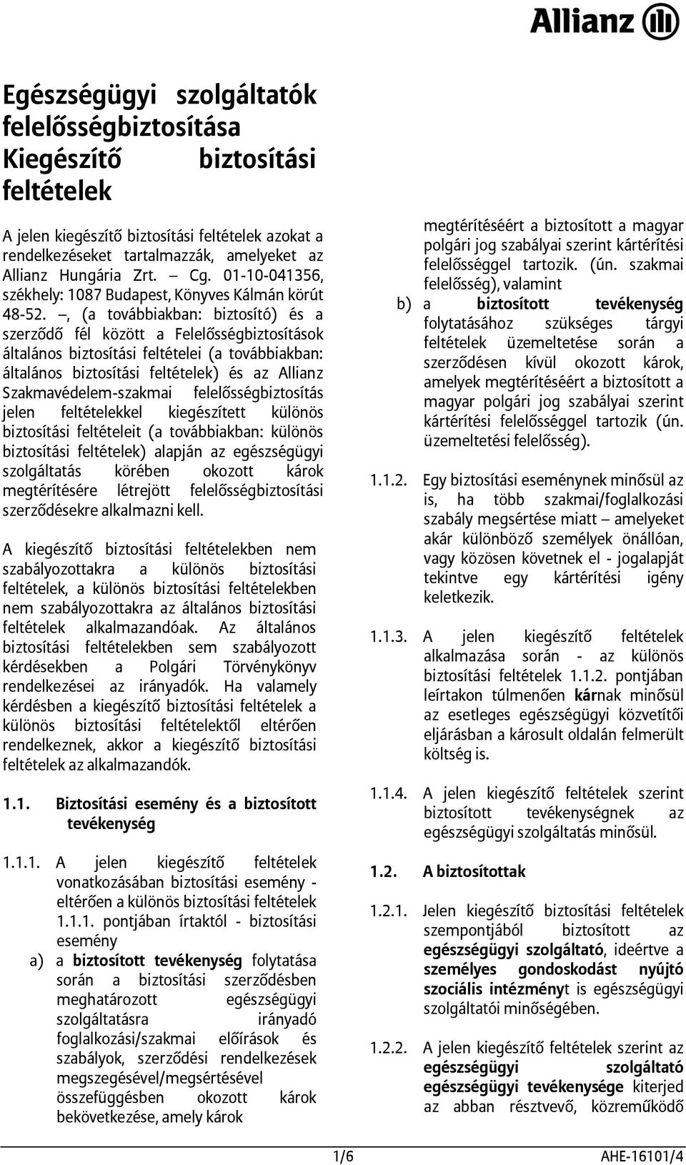 , (a továbbiakban: biztosító) és a szerződő fél között a Felelősségbiztosítások általános biztosítási feltételei (a továbbiakban: általános biztosítási feltételek) és az Allianz Szakmavédelem-szakmai