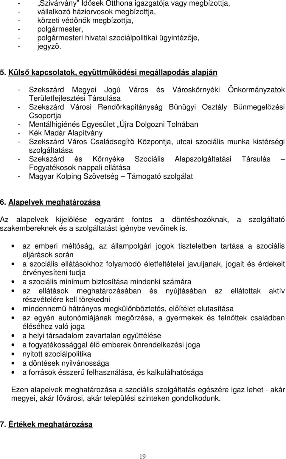 Külsı kapcsolatok, együttmőködési megállapodás alapján - Szekszárd Megyei Jogú Város és Városkörnyéki Önkormányzatok Területfejlesztési Társulása - Szekszárd Városi Rendırkapitányság Bőnügyi Osztály