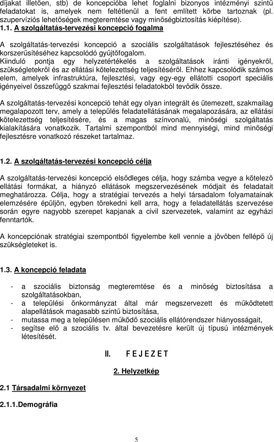 1. A szolgáltatás-tervezési koncepció fogalma A szolgáltatás-tervezési koncepció a szociális szolgáltatások fejlesztéséhez és korszerősítéséhez kapcsolódó győjtıfogalom.