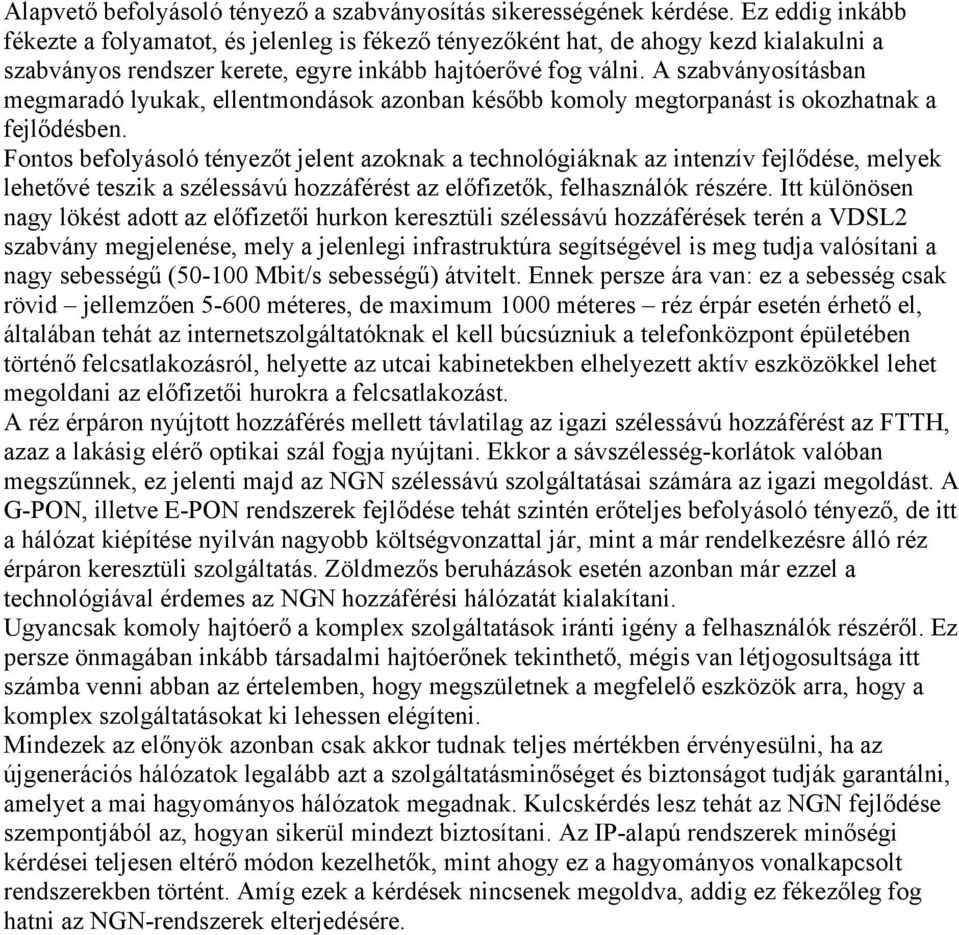 A szabványosításban megmaradó lyukak, ellentmondások azonban később komoly megtorpanást is okozhatnak a fejlődésben.