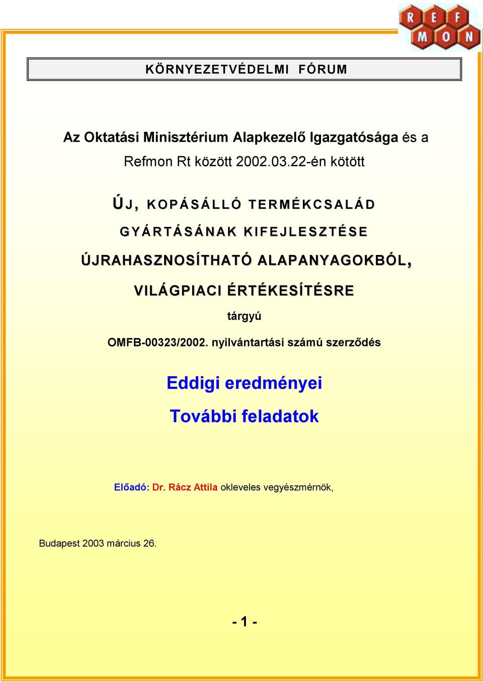 ÚJRAHASZNOSÍTHATÓ ALAPANYAGOKBÓL, VILÁGPIACI ÉRTÉKESÍTÉSRE tárgyú OMFB-00323/2002.