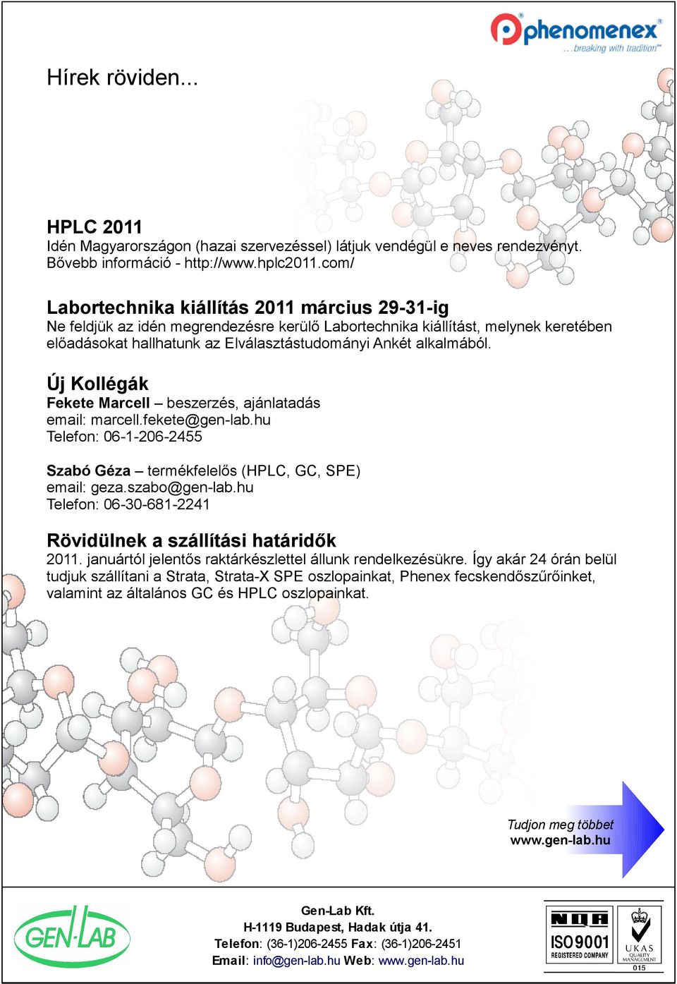 Új Kollégák Fekete Marcell beszerzés, ajánlatadás email: marcell.fekete@gen-lab.hu Telefon: 06-1-206-2455 Szabó Géza termékfelelős (HPLC, GC, SPE) email: geza.szabo@gen-lab.