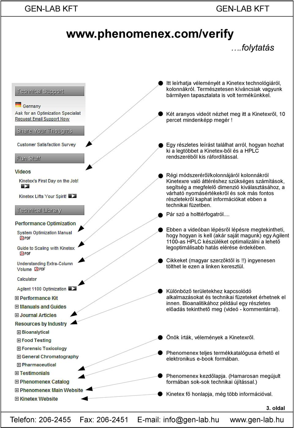 Régi módszeréről/kolonnájáról kolonnákról Kinetexre való áttéréshez szükséges számítások, segítség a megfelelő dimenzió kiválasztásához, a várható nyomásértékekről és sok más fontos részletekről