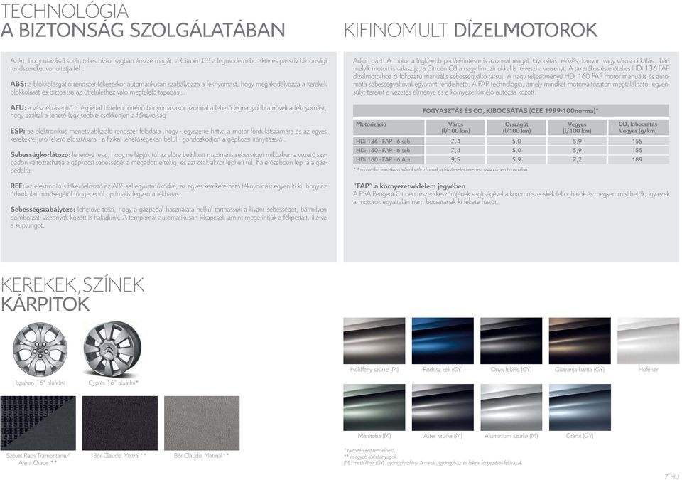 . KIFINOMULT DÍZELMOTOROK Adjon gázt! A motor a legkisebb pedálérintésre is azonnal reagál. Gyorsítás, előzés, kanyar, vagy városi cirkálás.