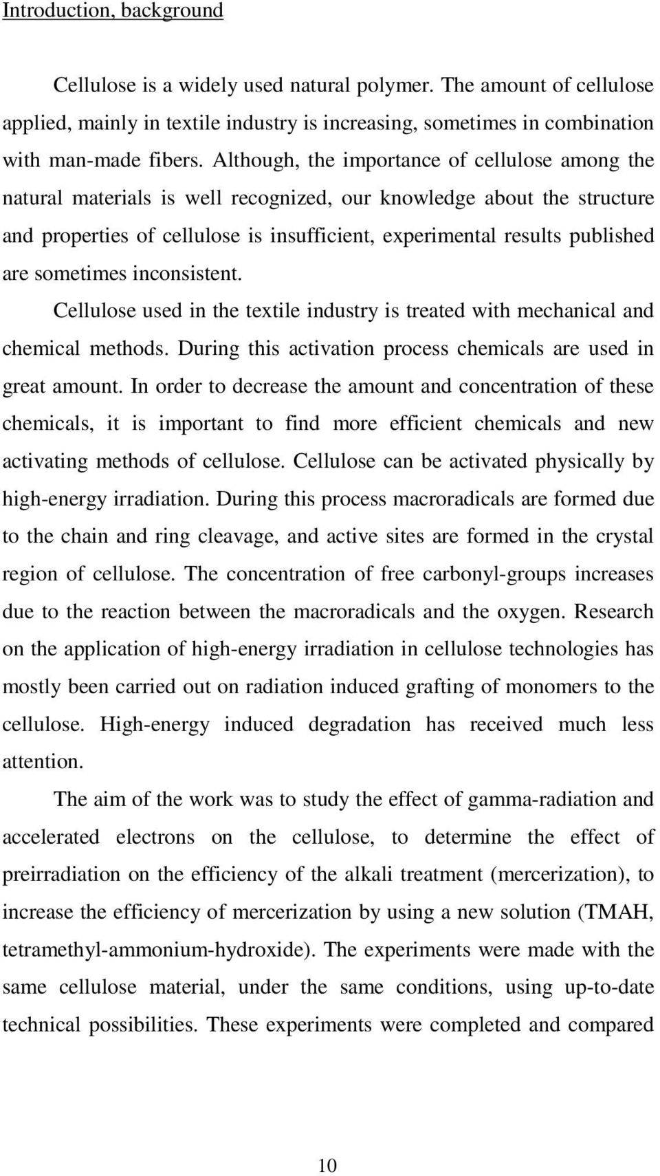 sometimes inconsistent. Cellulose used in the textile industry is treated with mechanical and chemical methods. During this activation process chemicals are used in great amount.