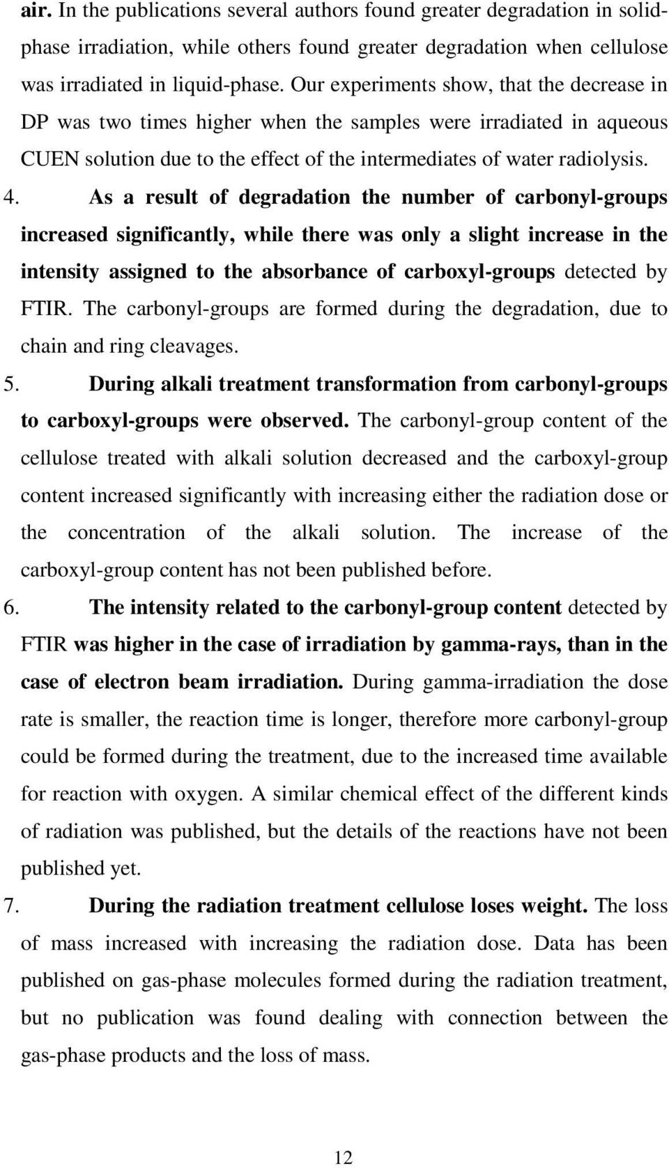 As a result of degradation the number of carbonyl-groups increased significantly, while there was only a slight increase in the intensity assigned to the absorbance of carboxyl-groups detected by