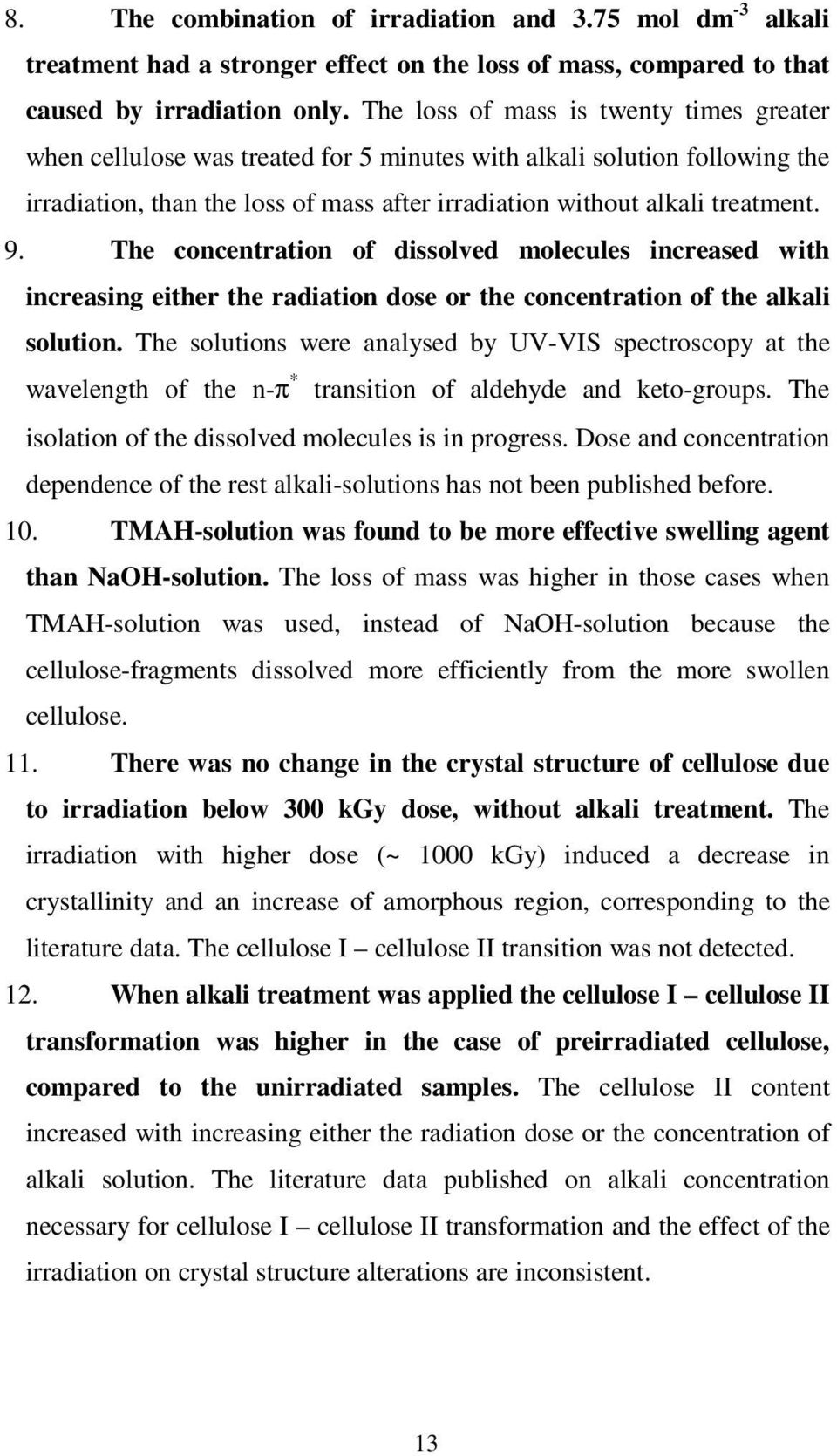 The concentration of dissolved molecules increased with increasing either the radiation dose or the concentration of the alkali solution.