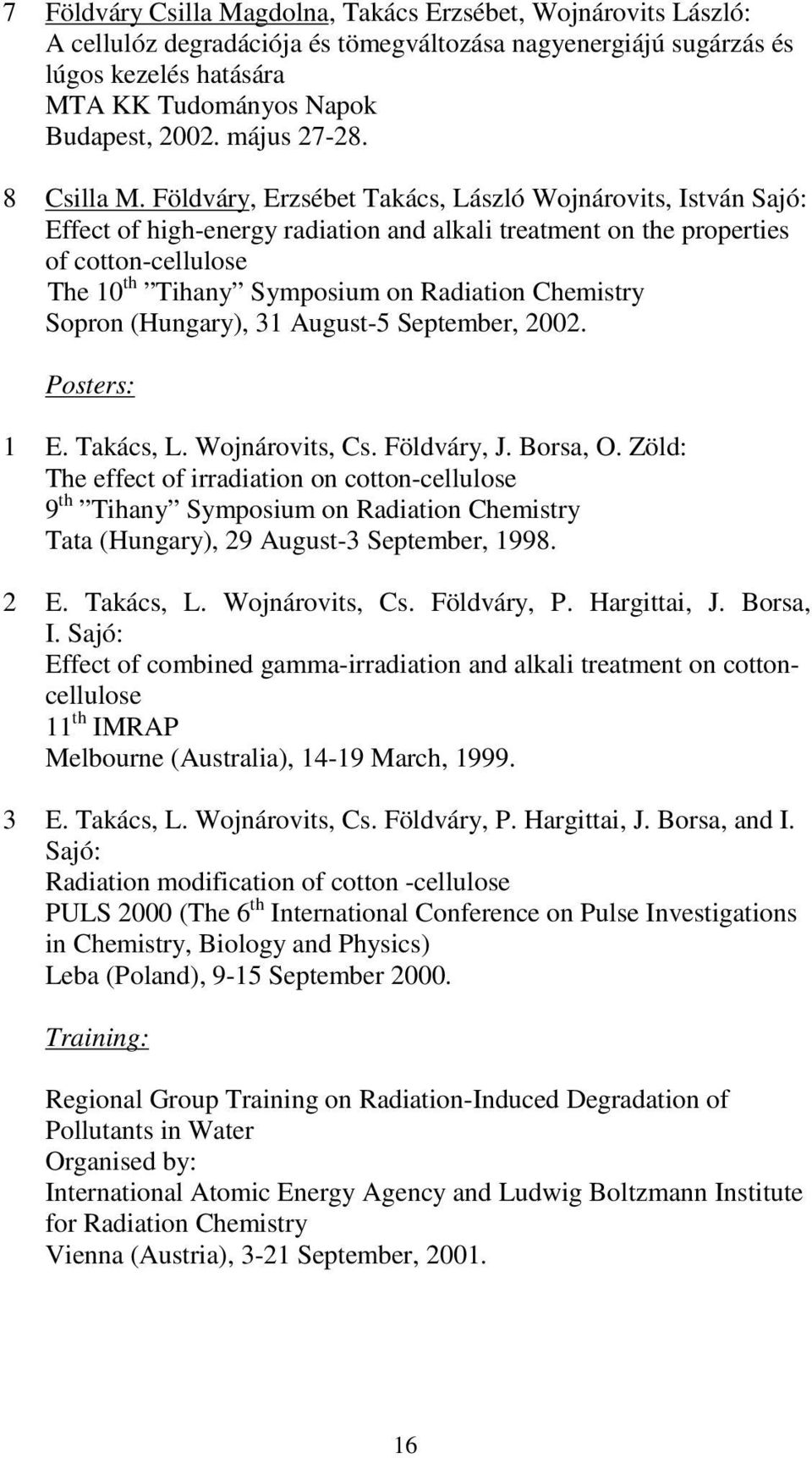 Földváry, Erzsébet Takács, László Wojnárovits, István Sajó: Effect of high-energy radiation and alkali treatment on the properties of cotton-cellulose The 10 th Tihany Symposium on Radiation