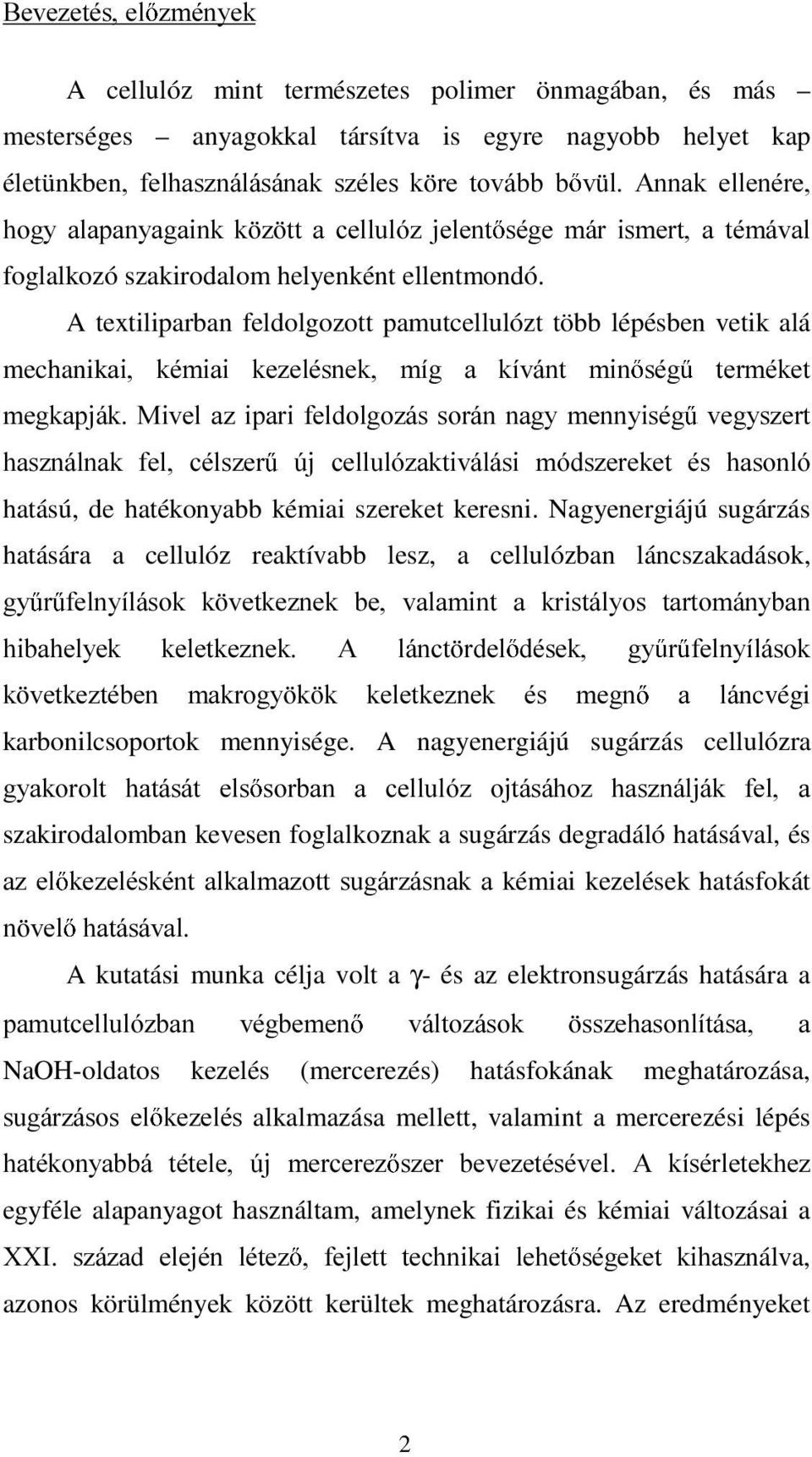 A textiliparban feldolgozott pamutcellulózt több lépésben vetik alá mechanikdl NpPLDL NH]HOpVQHN PtJ D NtYiQW PLQ VpJ WHUPpNHW PHJNDSMiN 0LYHO D] LSDUL IHOGROJR]iV VRUiQ QDJ\ PHQQ\LVpJ YHJ\V]HUW