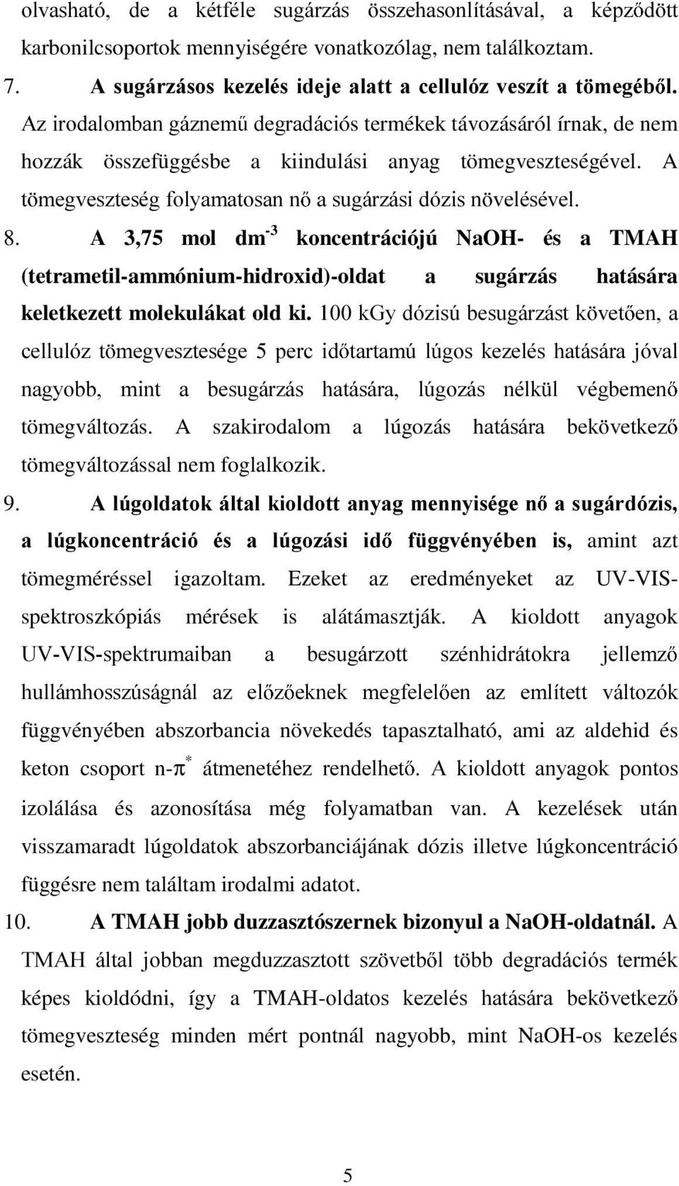 A W PHJYHV]WHVpJIRO\DPDWRVDQQ DVXJiU]iVLGy]LVQ YHOpVpYHO 8. A 3,75 mol dm -3 koncentrációjú NaOH- és a TMAH (tetrametil-ammónium-hidroxid)-oldat a sugárzás hatására keletkezett molekulákat old ki.