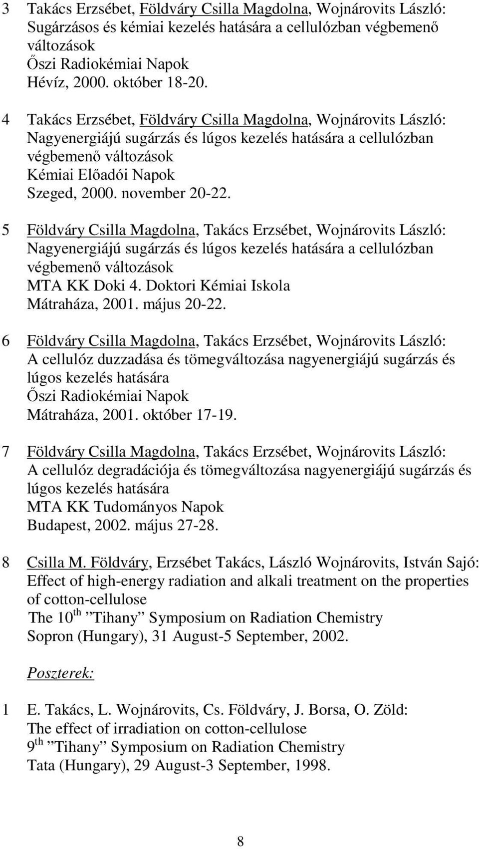 5 Földváry Csilla Magdolna, Takács Erzsébet, Wojnárovits László: Nagyenergiájú sugárzás és lúgos kezelés hatására a cellulózban YpJEHPHQ YiOWR]iVRN MTA KK Doki 4.