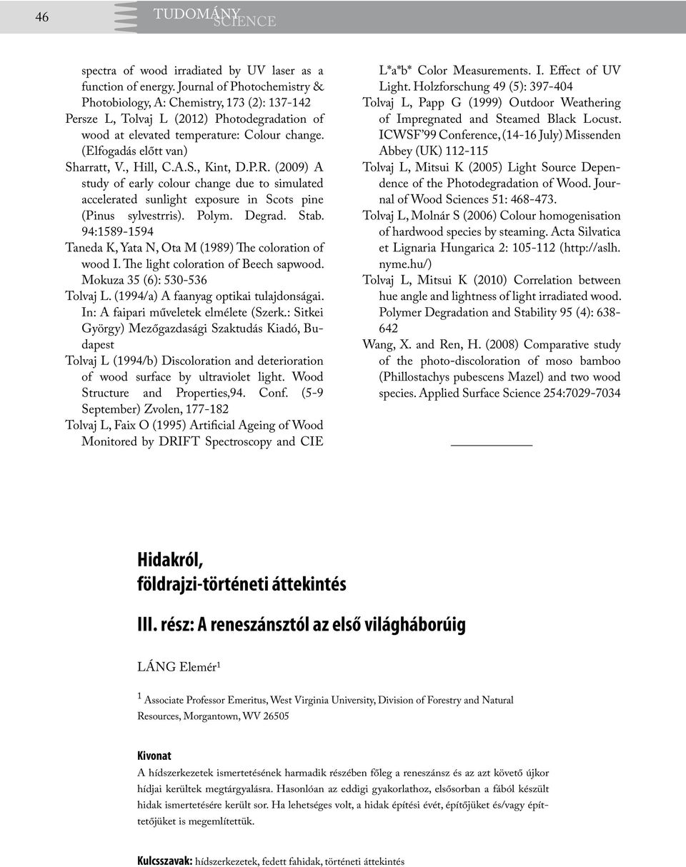 , Hill, C.A.S., Kint, D.P.R. (2009) A study of early colour change due to simulated accelerated sunlight exposure in Scots pine (Pinus sylvestrris). Polym. Degrad. Stab.