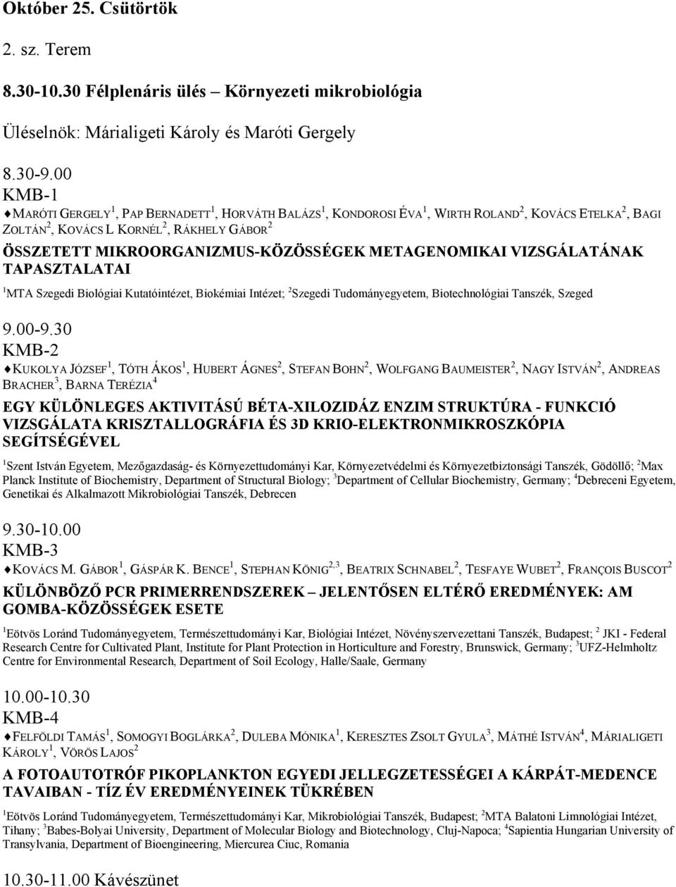 METAGENOMIKAI VIZSGÁLATÁNAK TAPASZTALATAI 1 MTA Szegedi Biológiai Kutatóintézet, Biokémiai Intézet; 2 Szegedi Tudományegyetem, Biotechnológiai Tanszék, Szeged 9.00-9.