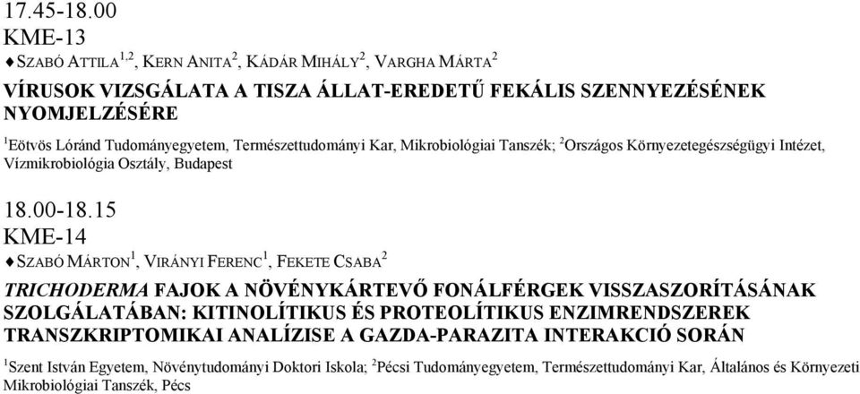 Tudományegyetem, Természettudományi Kar, Mikrobiológiai Tanszék; 2 Országos Környezetegészségügyi Intézet, Vízmikrobiológia Osztály, Budapest 18.00-18.