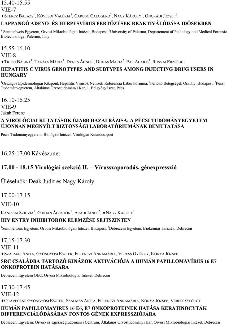 Mikrobiológiai Intézet, Budapest; 2 University of Palermo, Departement of Pathology and Medical Forensic Biotechnology, Palermo, Italy 15.55-16.