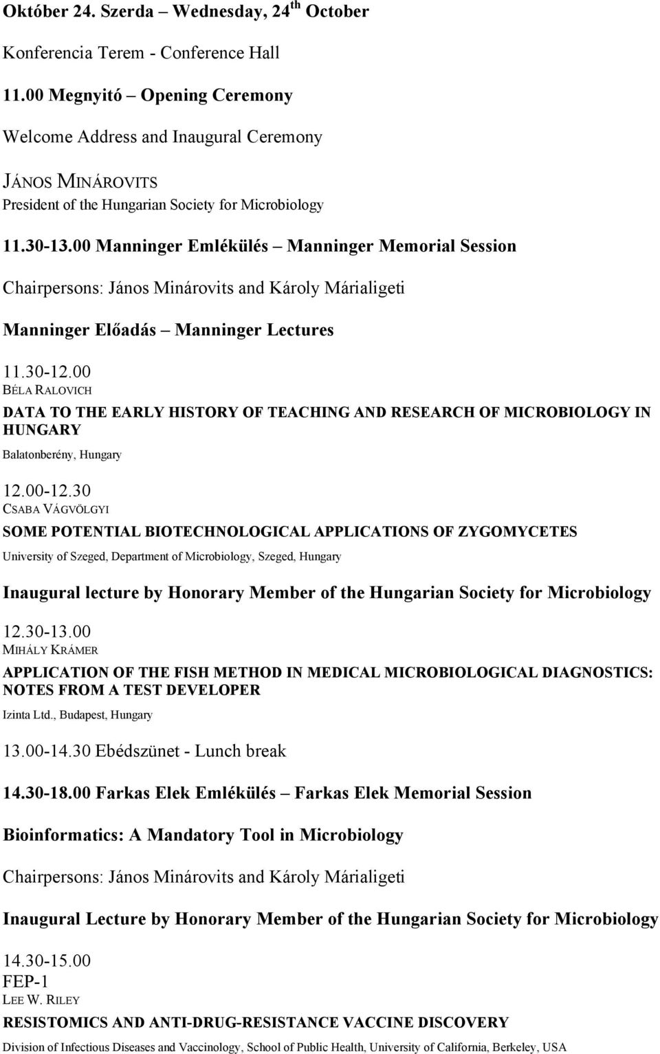 00 Manninger Emlékülés Manninger Memorial Session Chairpersons: János Minárovits and Károly Márialigeti Manninger Előadás Manninger Lectures 11.30-12.