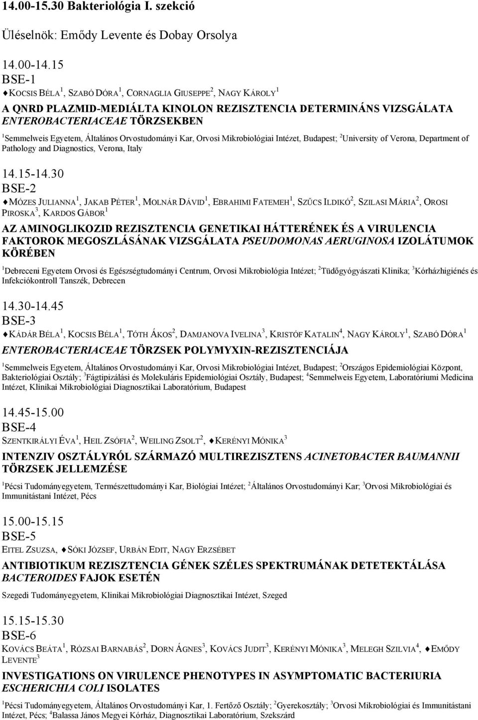 Általános Orvostudományi Kar, Orvosi Mikrobiológiai Intézet, Budapest; 2 University of Verona, Department of Pathology and Diagnostics, Verona, Italy 14.15-14.