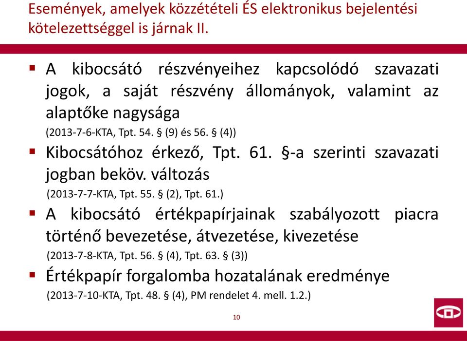 (4)) Kibocsátóhoz érkező, Tpt. 61. -a szerinti szavazati jogban beköv. változás (2013-7-7-KTA, Tpt. 55. (2), Tpt. 61.) A kibocsátó értékpapírjainak szabályozott piacra történő bevezetése, átvezetése, kivezetése (2013-7-8-KTA, Tpt.