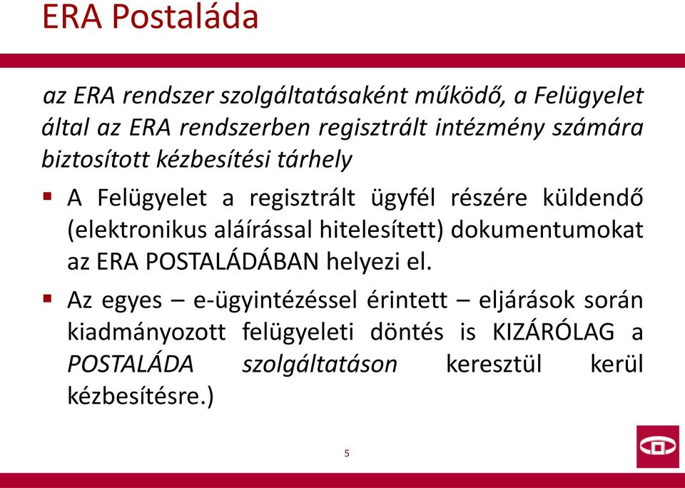 (elektronikus aláírással hitelesített) dokumentumokat az ERA POSTALÁDÁBAN helyezi el.