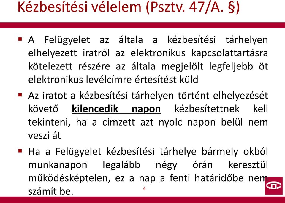 megjelölt legfeljebb öt elektronikus levélcímre értesítést küld Az iratot a kézbesítési tárhelyen történt elhelyezését követő