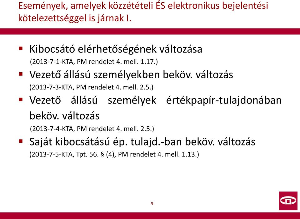 változás (2013-7-3-KTA, PM rendelet 4. mell. 2.5.) Vezető állású személyek értékpapír-tulajdonában beköv.