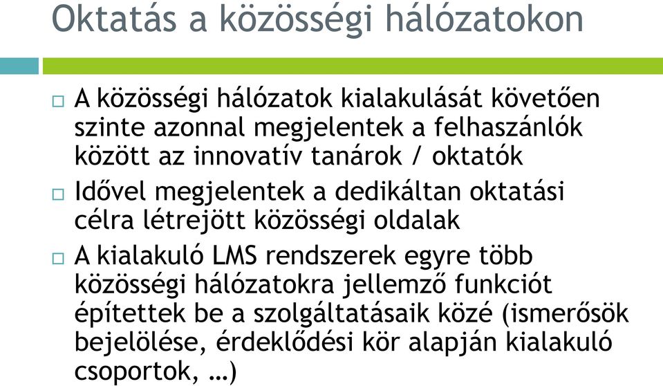 létrejött közösségi oldalak A kialakuló LMS rendszerek egyre több közösségi hálózatokra jellemző