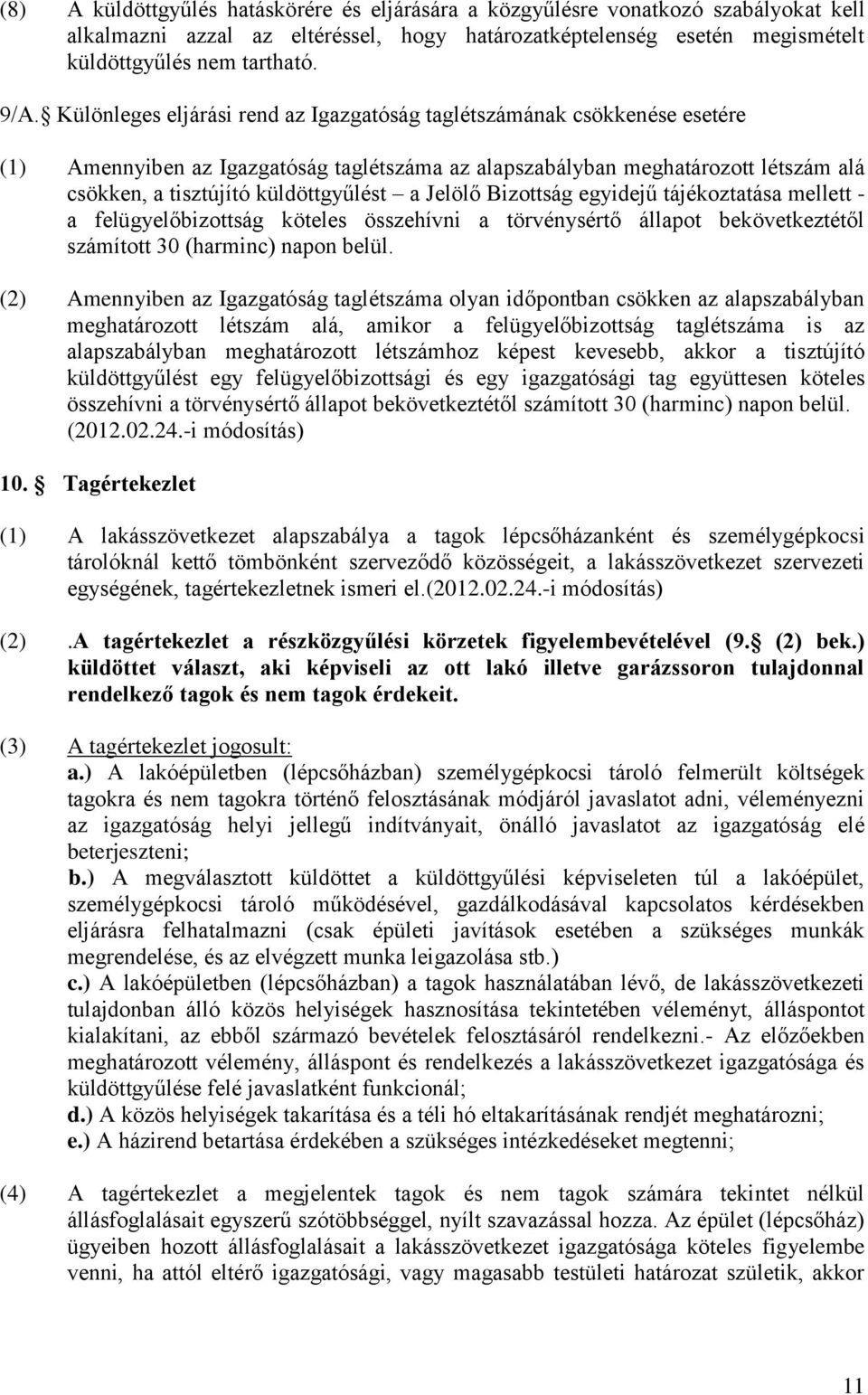 Jelölő Bizottság egyidejű tájékoztatása mellett - a felügyelőbizottság köteles összehívni a törvénysértő állapot bekövetkeztétől számított 30 (harminc) napon belül.