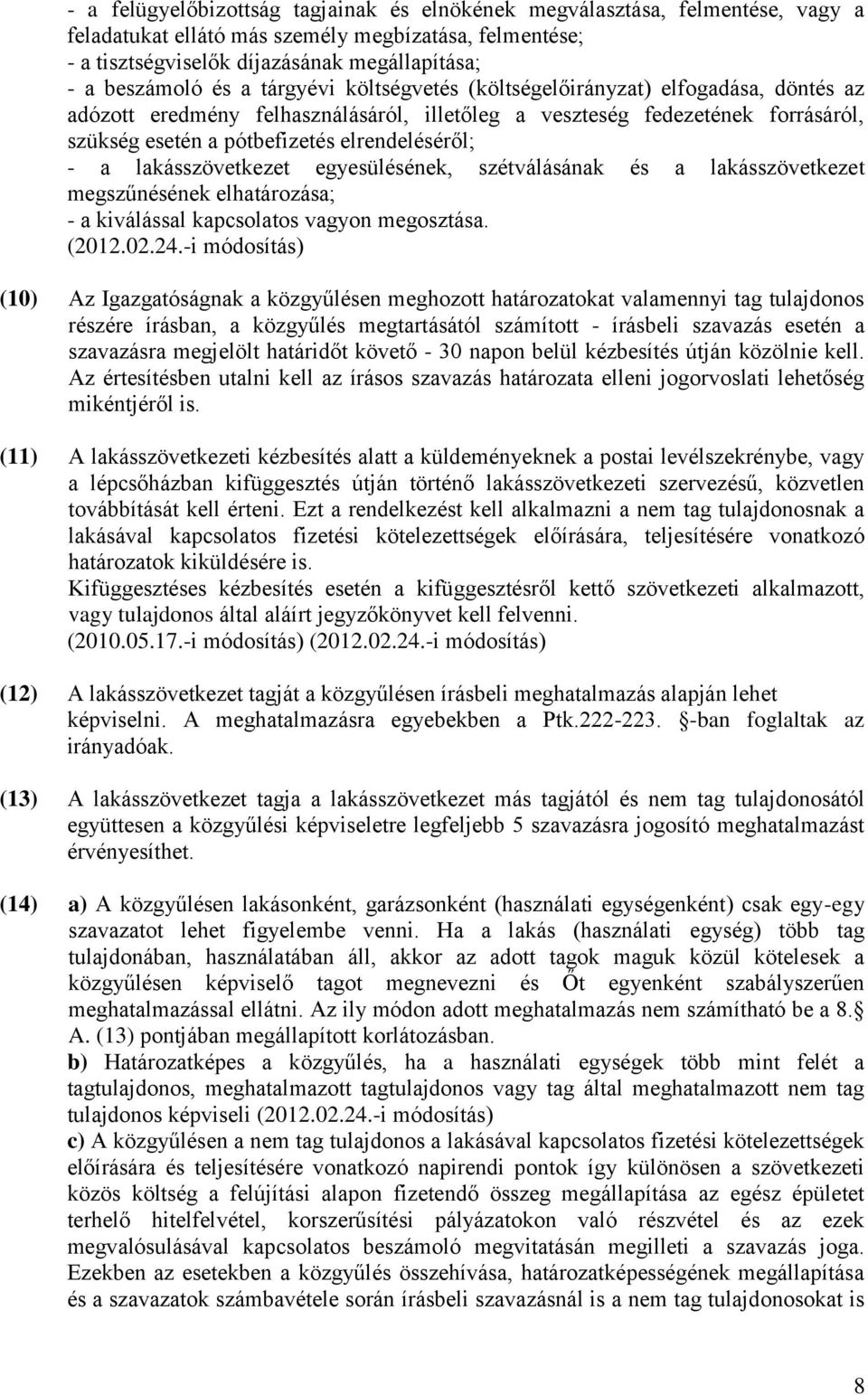 lakásszövetkezet egyesülésének, szétválásának és a lakásszövetkezet megszűnésének elhatározása; - a kiválással kapcsolatos vagyon megosztása. (2012.02.24.