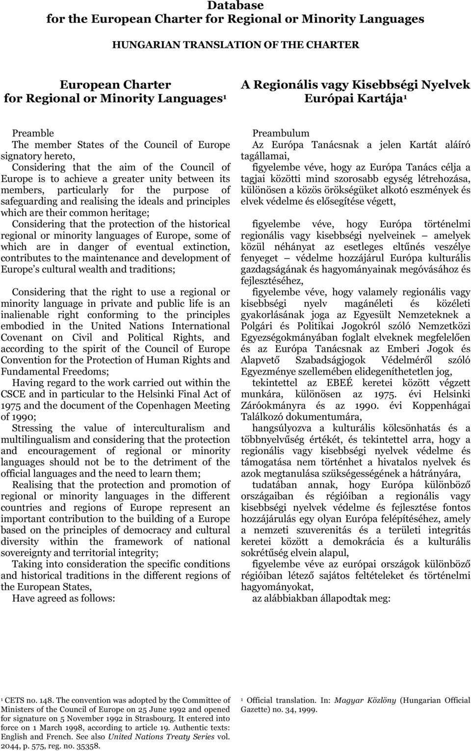 particularly for the purpose of safeguarding and realising the ideals and principles which are their common heritage; Considering that the protection of the historical regional or minority languages