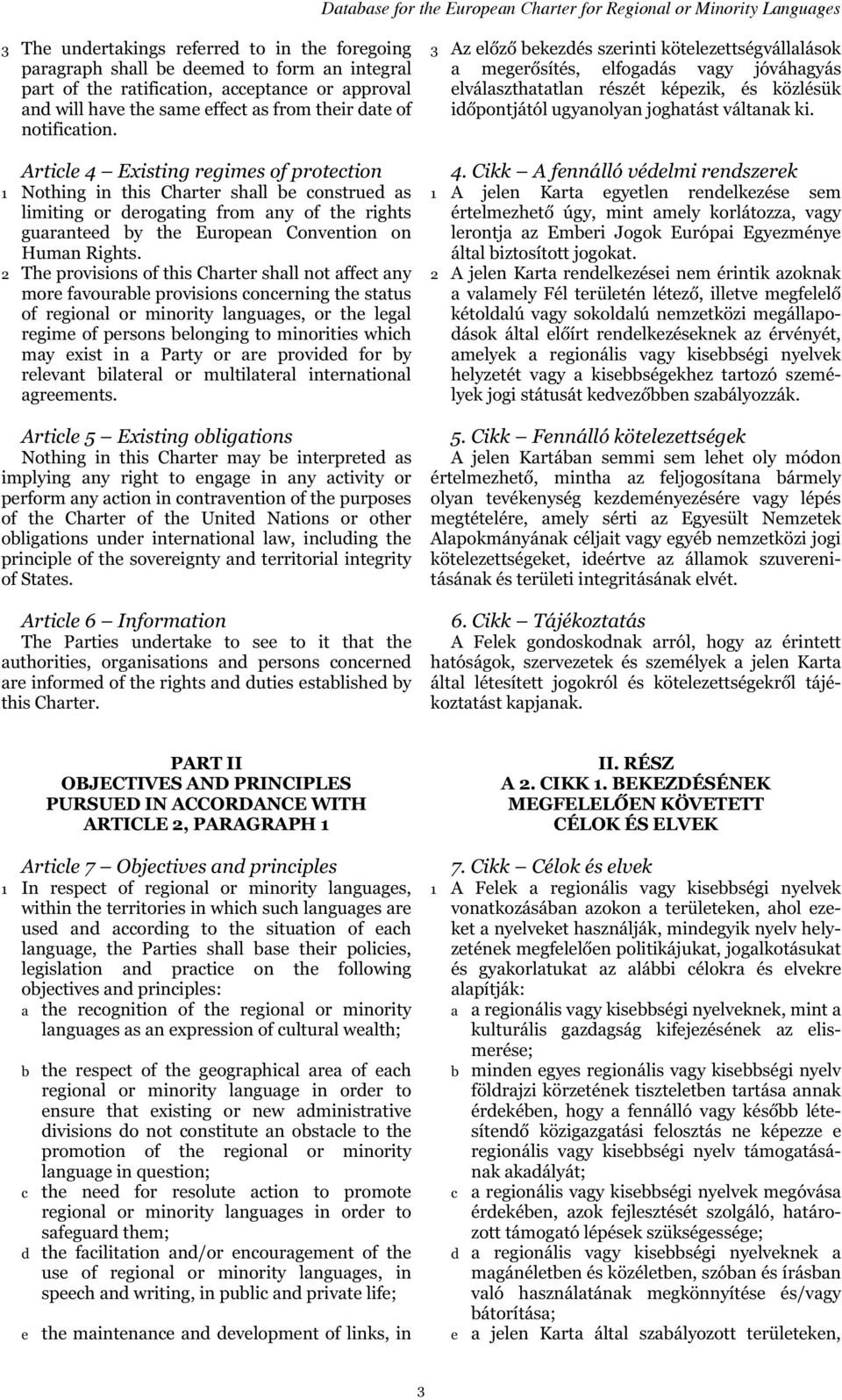 Article 4 Existing regimes of protection 1 Nothing in this Charter shall be construed as limiting or derogating from any of the rights guaranteed by the European Convention on Human Rights.