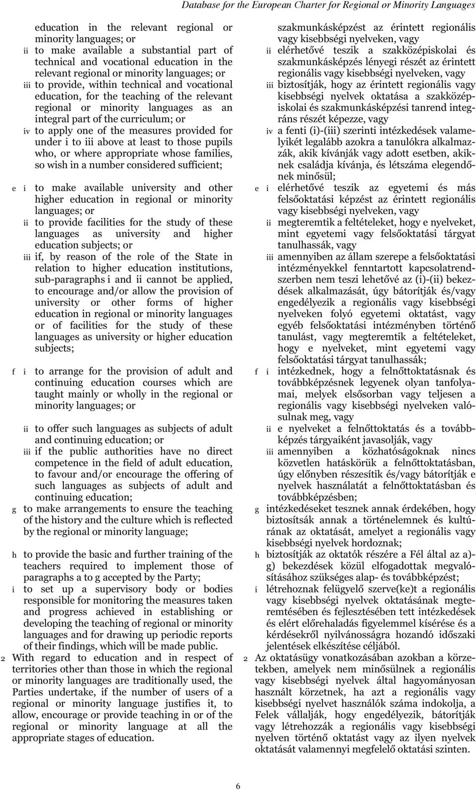 for under i to iii above at least to those pupils who, or where appropriate whose families, so wish in a number considered sufficient; e i to make available university and other higher education in