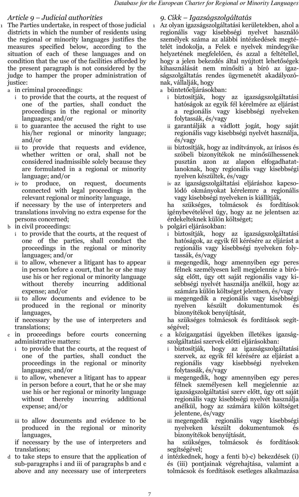 proper administration of justice: a in criminal proceedings: i to provide that the courts, at the request of one of the parties, shall conduct the proceedings in the regional or minority languages;